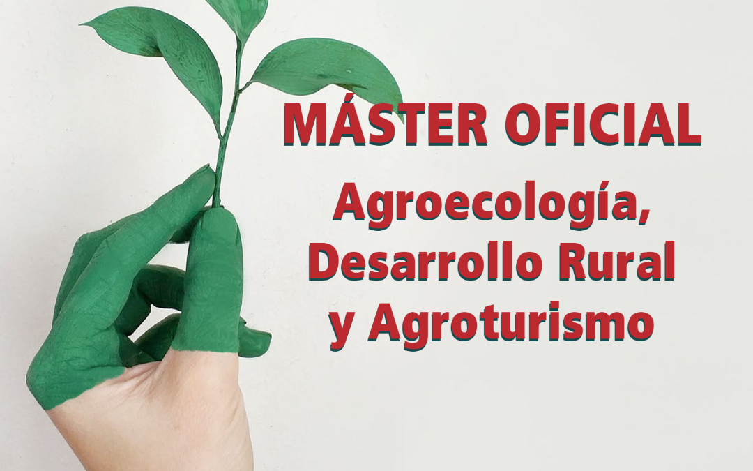 Por qué estudiar el Máster Oficial en Agroecología, Desarrollo Rural y Agroturismo.