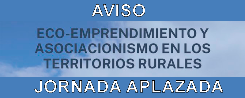 Aplazada la jornada «Eco-Emprendimiento y asociacionismo en los territorios rurales»